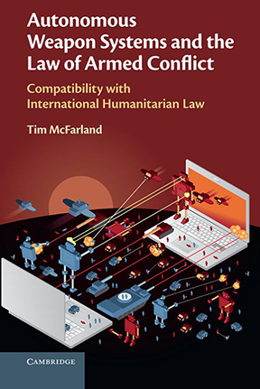Autonomous Weapon Systems and the Law of Armed Conflict by Tim McFarland